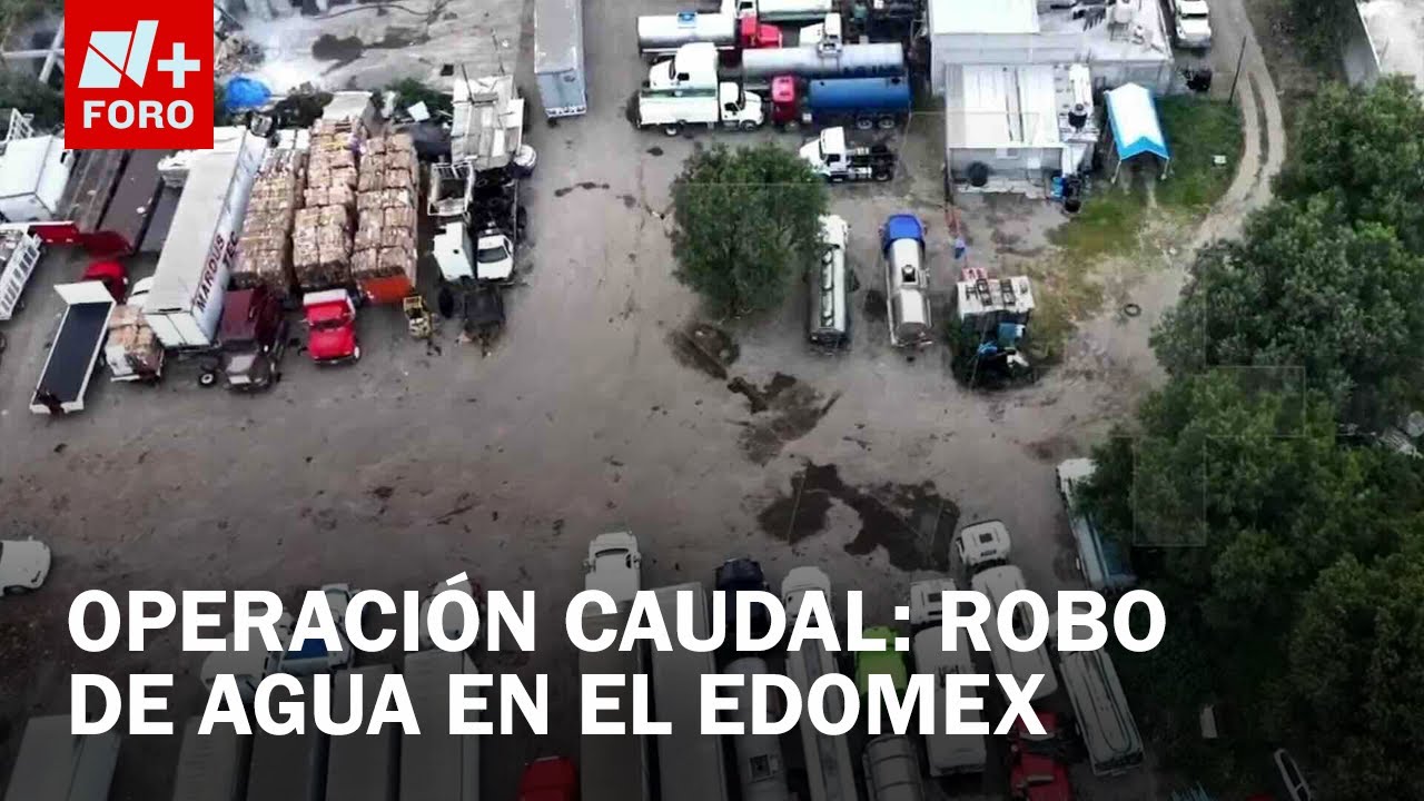 Aseguran pozos y pipas por robo de agua en 48 municipios del Edomex - Sábados de N+ FORO