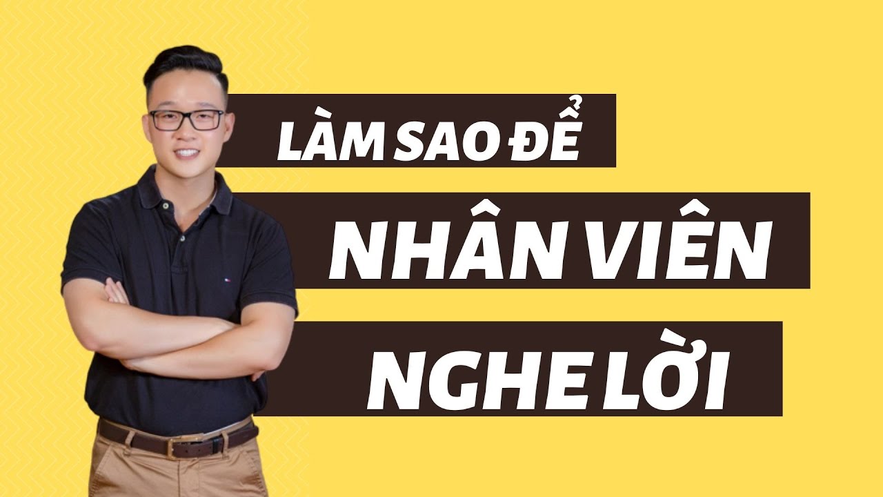 Làm sao để nhân viên nghe lời | Vũ Minh Trường | Lãnh đạo và Quản lý