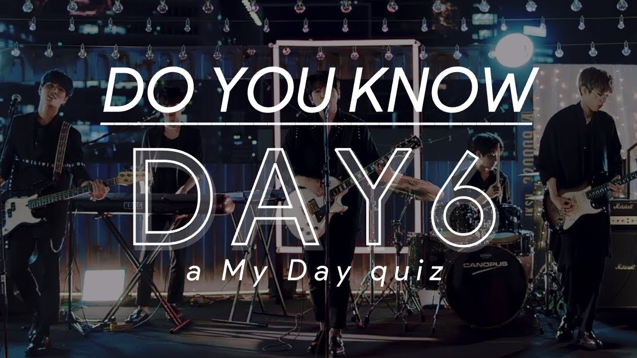 Do You Know Day6? A My Day Quiz