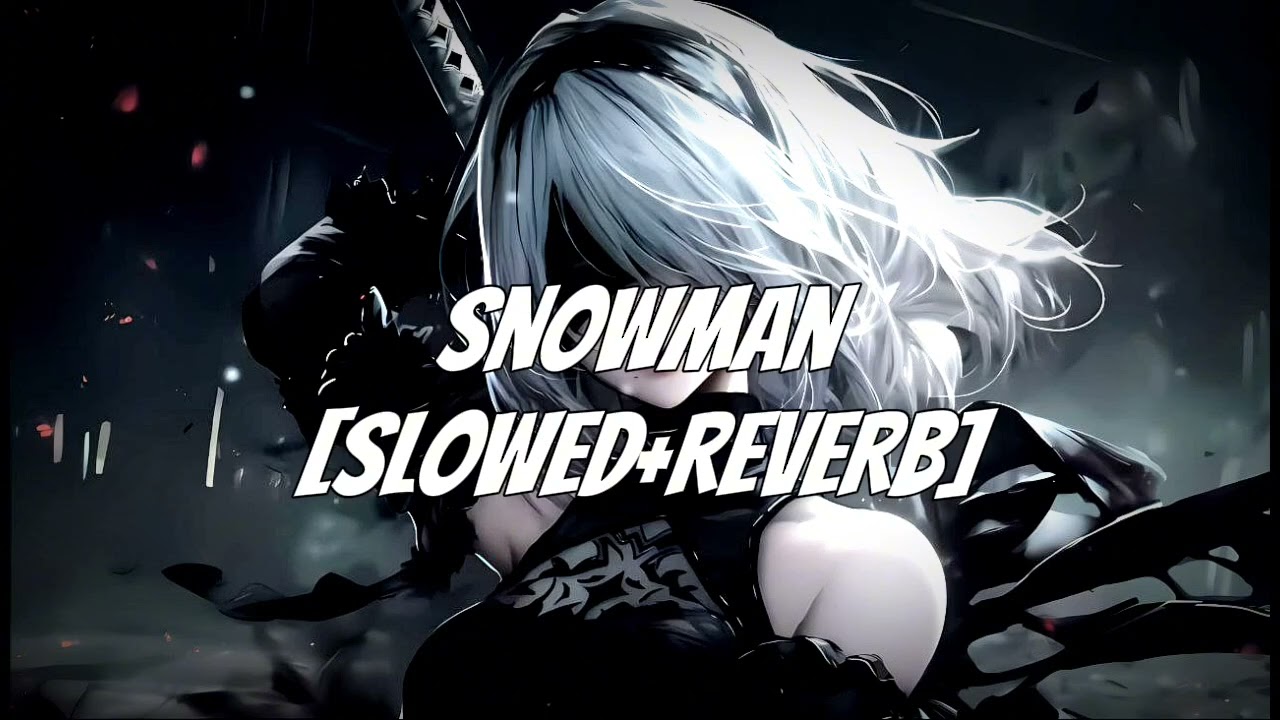 SNOWMAN - (SUPER SLOWED+REVERB)