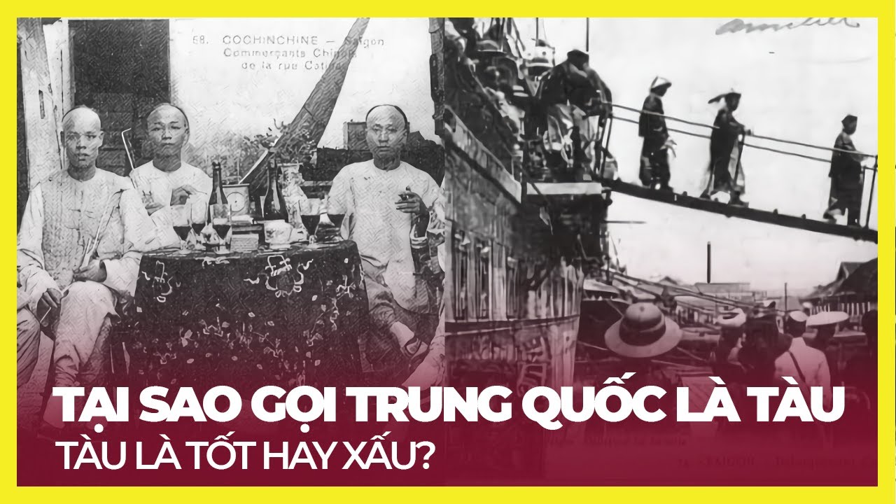 TẠI SAO LẠI GỌI LÀ TÀU? NGOÀI TÀU, TRUNG QUỐC ĐƯỢC GỌI LÀ GÌ?