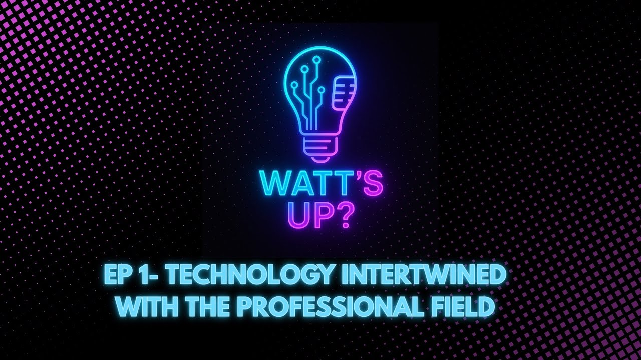 WATTS UP- EP1 &ldquo;Technology Intertwined with the change of the professional field&rdquo; ft. Victor Castillo