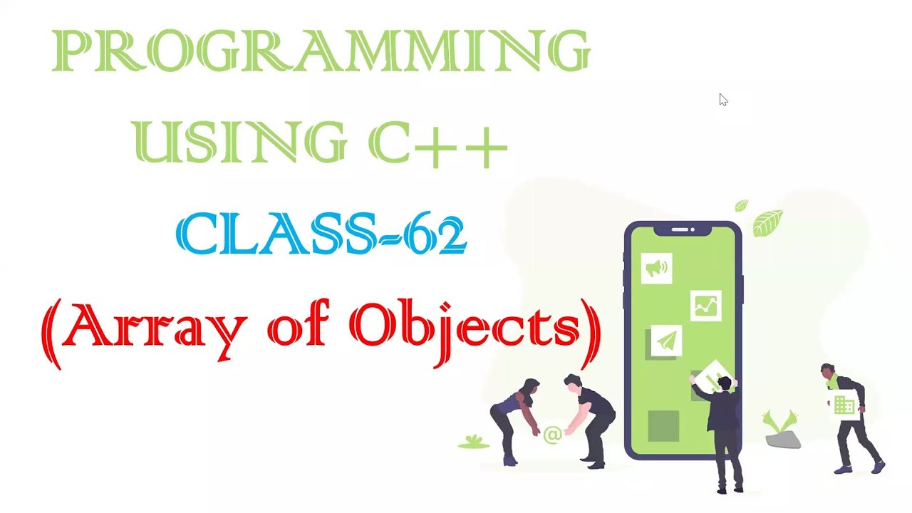 PROGRAMMING USING C++ CLASS-62 (Array of Objects)