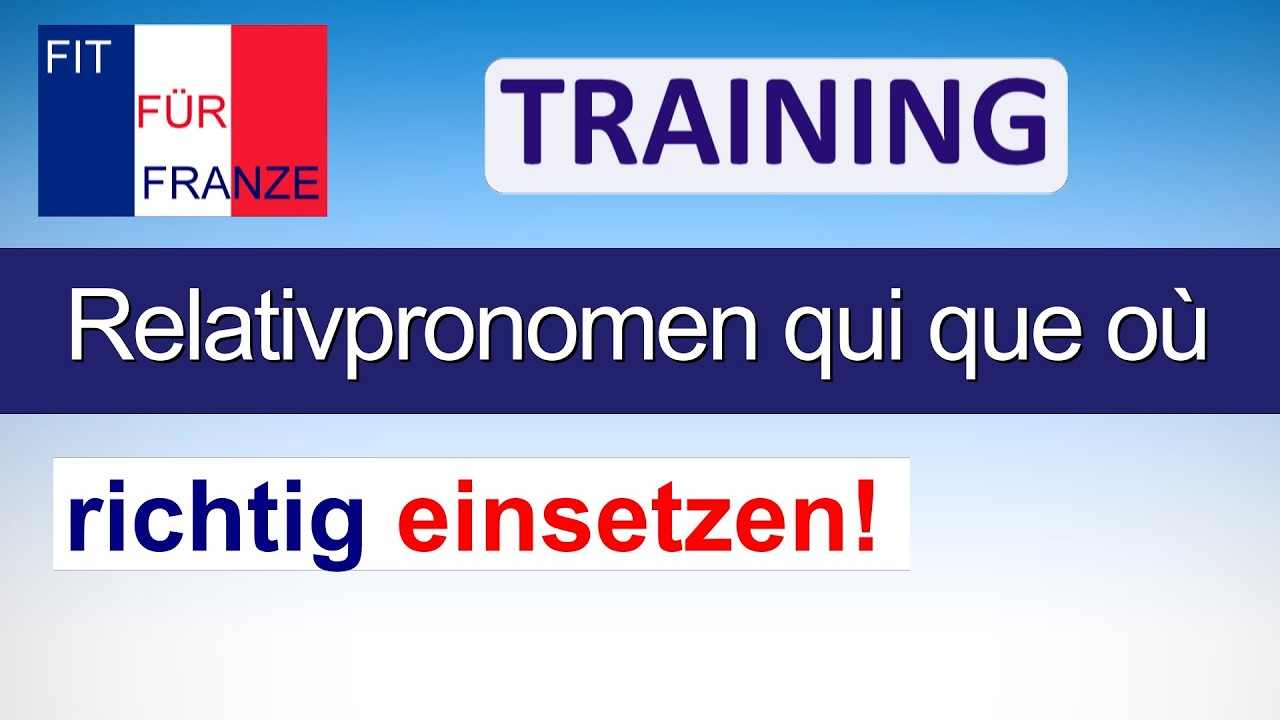 Einsetzübung zu den Relativpronomen qui, que, où | TRAINING by FIT FÜR FRANZE