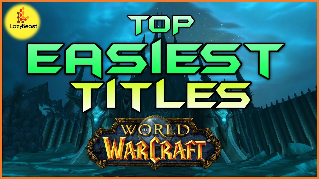 Easiest Titles To Obtain in World Of Warcraft - LazyBeast