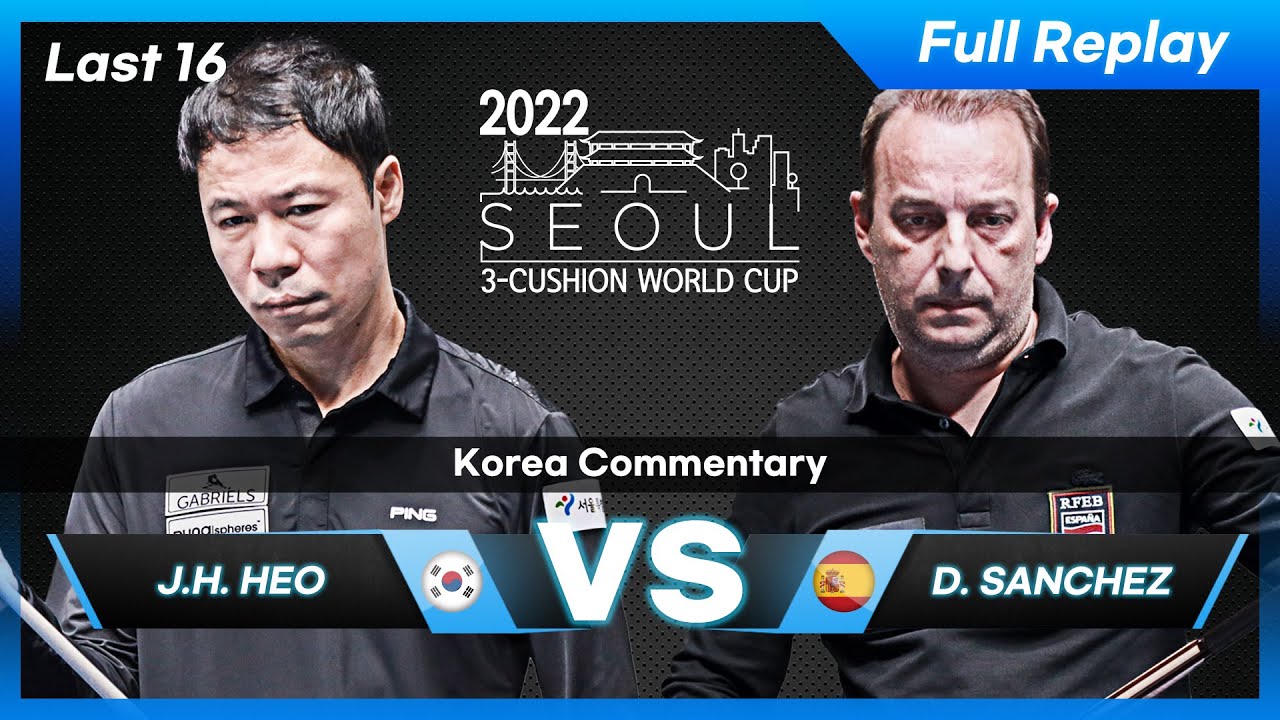 Last 16 - Jung Han HEO vs Daniel SANCHEZ (Seoul World Cup 3-Cushion 2022)