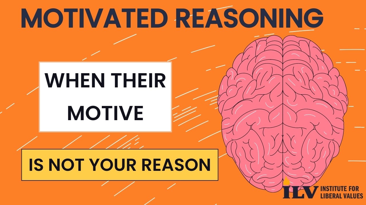 02 Motivated reasoning: when their motive is not your reason | Liberal Concept Explainers