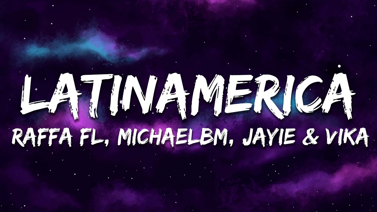 Raffa Fl, MichaelBM & Jayie, Vika - Latinamerica (Lyrics/Letra)
