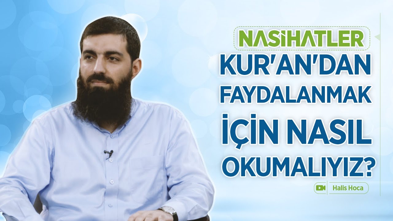 Kuran'dan Faydalanmak İçin Nasıl Okumalıyız? | Nasihatler 32 | Halis Bayancuk Hoca