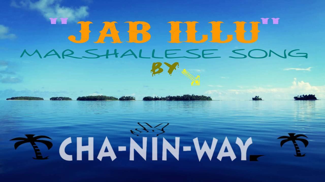 JAB ILLU | CHA-NIN-WAY | Marshallese Song