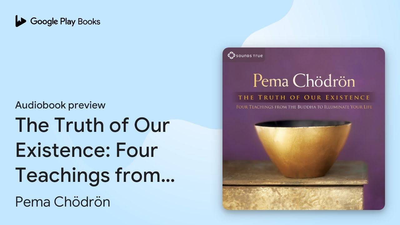 The Truth of Our Existence: Four Teachings from… by Pema Chödrön · Audiobook preview