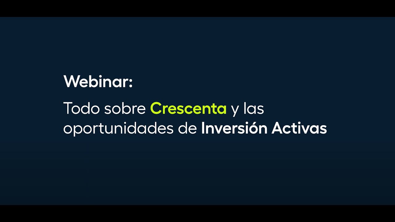 Webinar  - Todo sobre Crescenta y las oportunidades de inversión activas