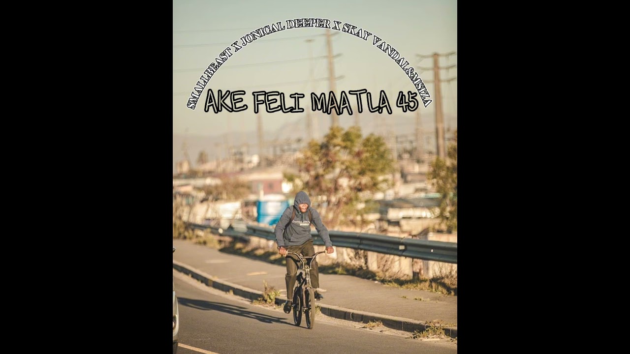 AKE FELI MAATLA 45 HITT 🎶🔥-SMALLBEAST X JONICAL DEEPER X SKAY VANDAL&MSIZA 🔥🎶