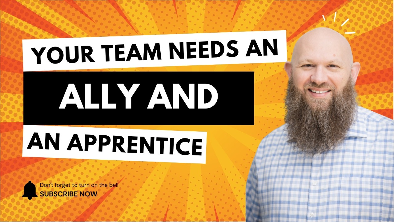 Your Team Needs An Ally and An Apprentice