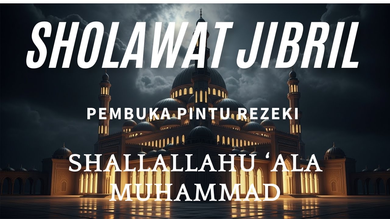 SHOLAWAT PENARIK REZEKI PALING DAHSYAT, SHOLAWAT NABI MUHAMMAD SAW, SALAWAT JIBRIL PALING MERDU