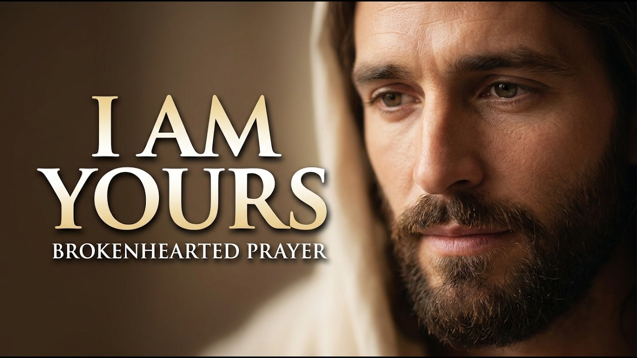 A Prayer for the Broken Heart | I Am Yours (Worship Song)