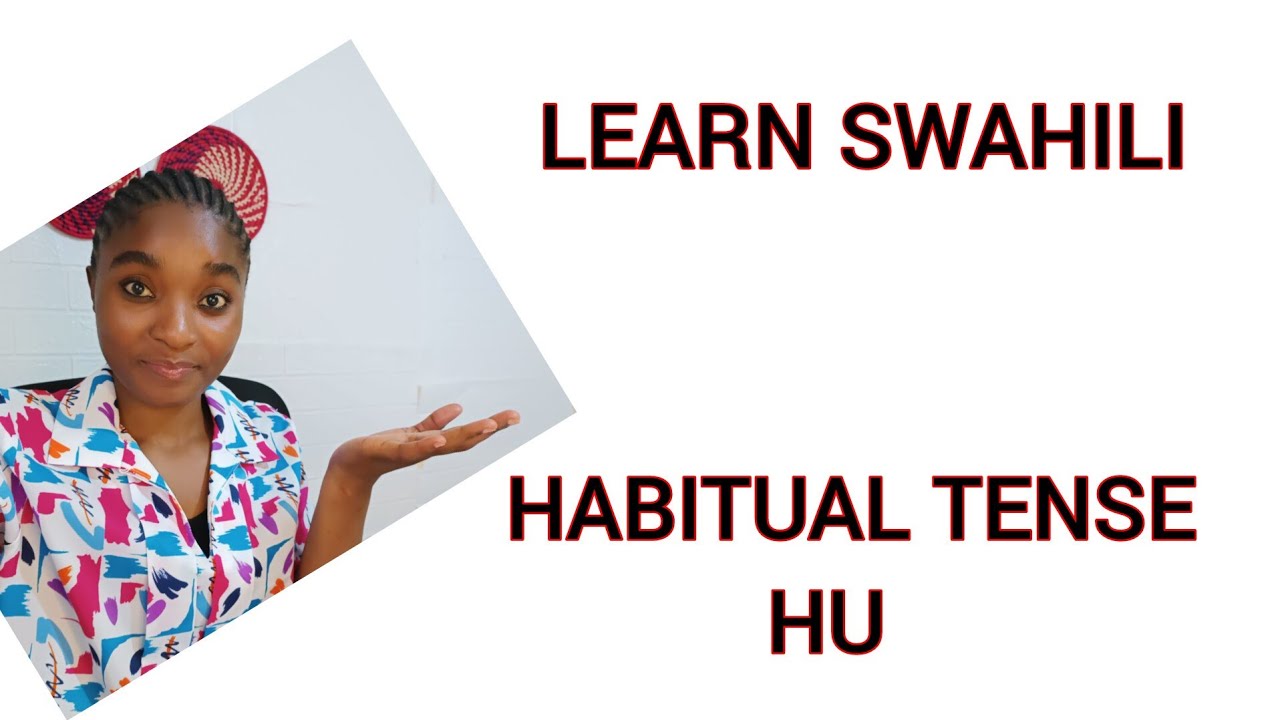 LEARN SWAHILI:  HABITUAL TENSE IN SWAHILI