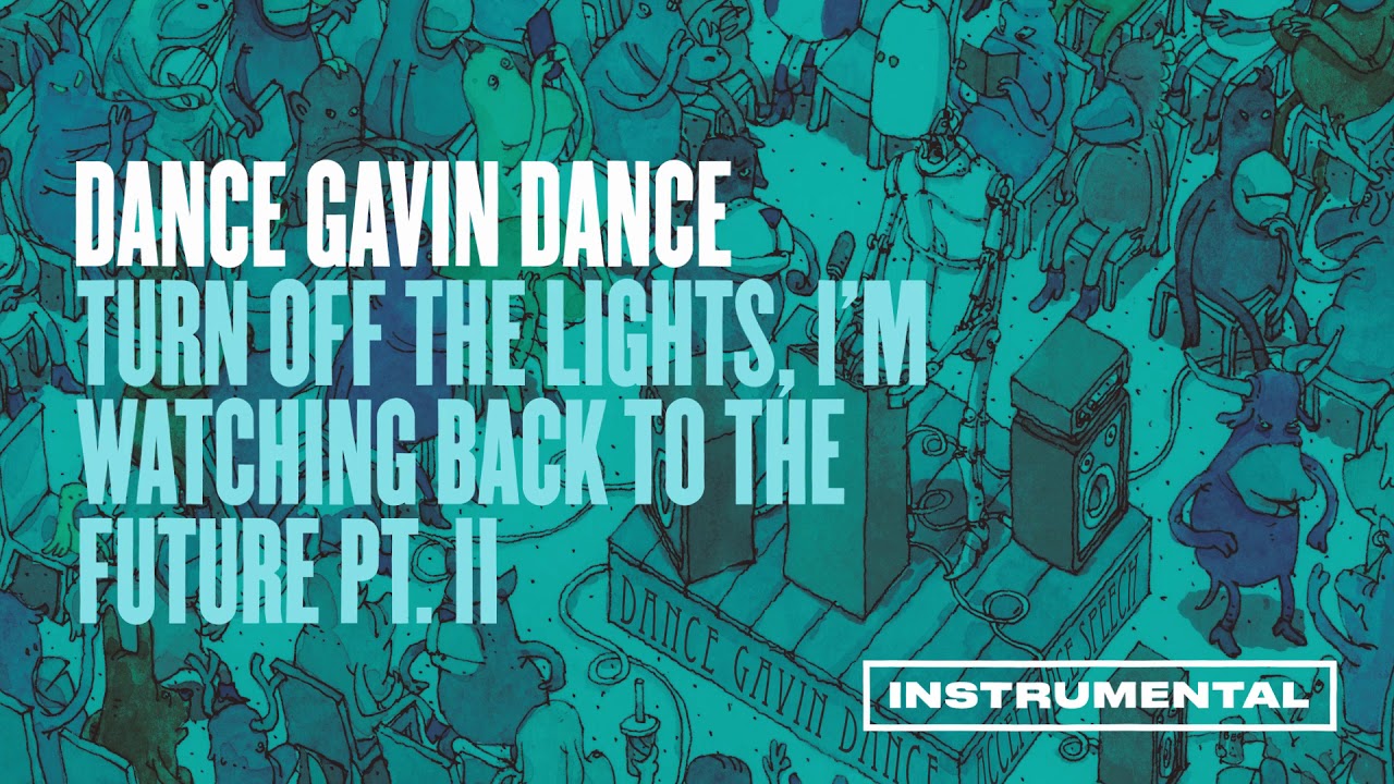 Dance Gavin Dance - Turn Off the Lights. I'm Watching Back to the Future Pt. ll
