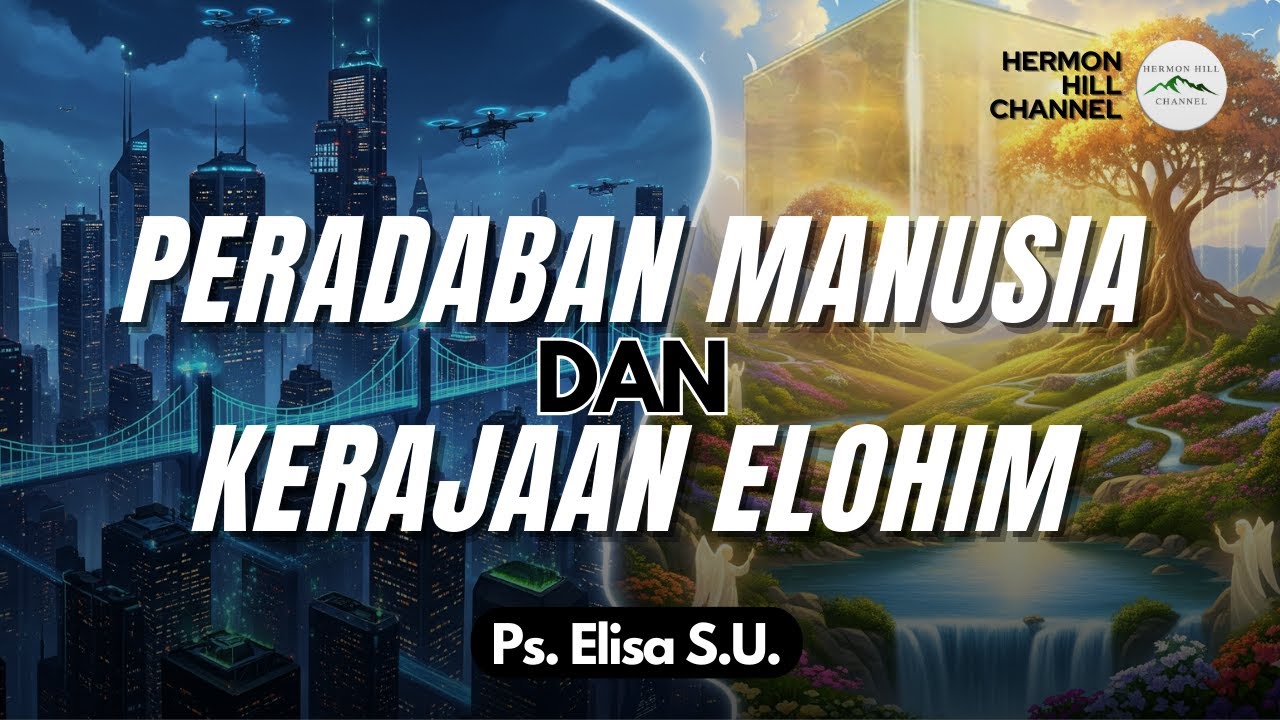 PERADABAN MANUSIA & KERAJAAN ELOHIM - PS. ELISA S.U.