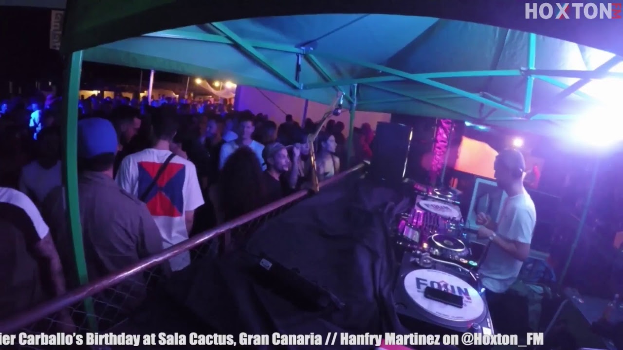 Replay from Javier Carballo's birthday at Sala Cactus, Gran Canaria // Hanfry Martinez on Hoxton FM