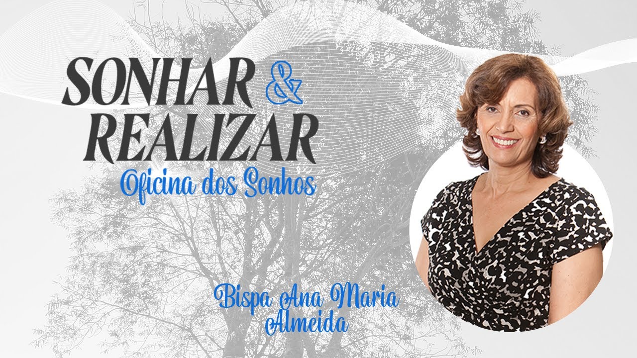 OFICINA DOS SONHOS - SONHAR & REALIZAR | Bispa Ana Maria Almeida