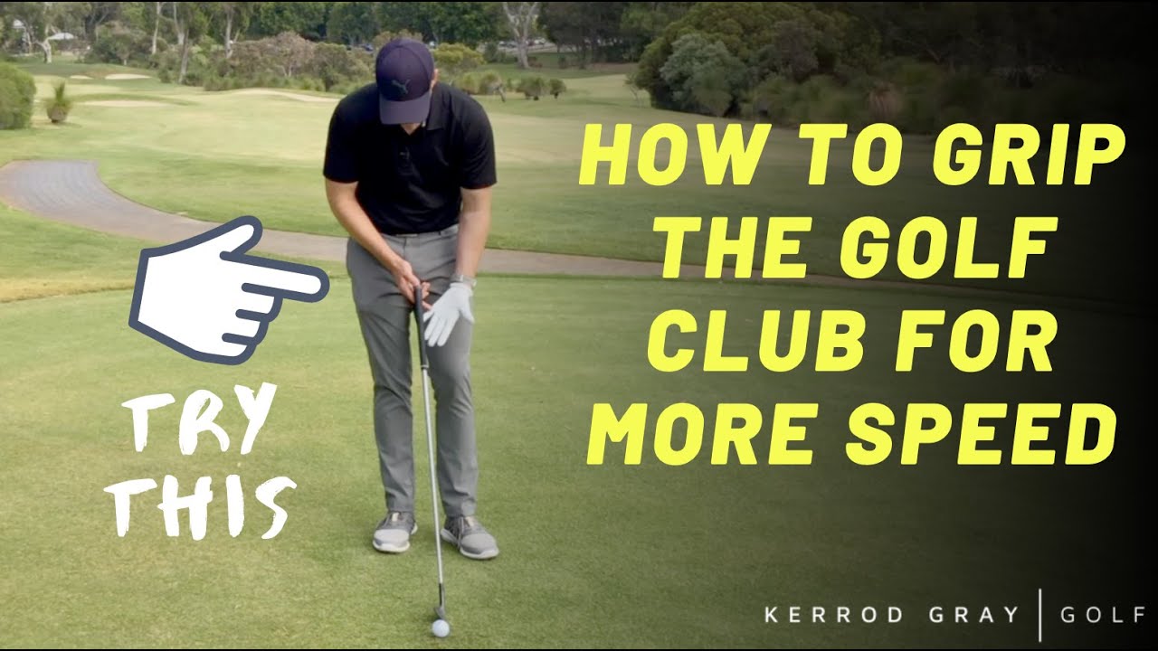 HOW TO GRIP THE GOLF CLUB FOR MORE SPEED