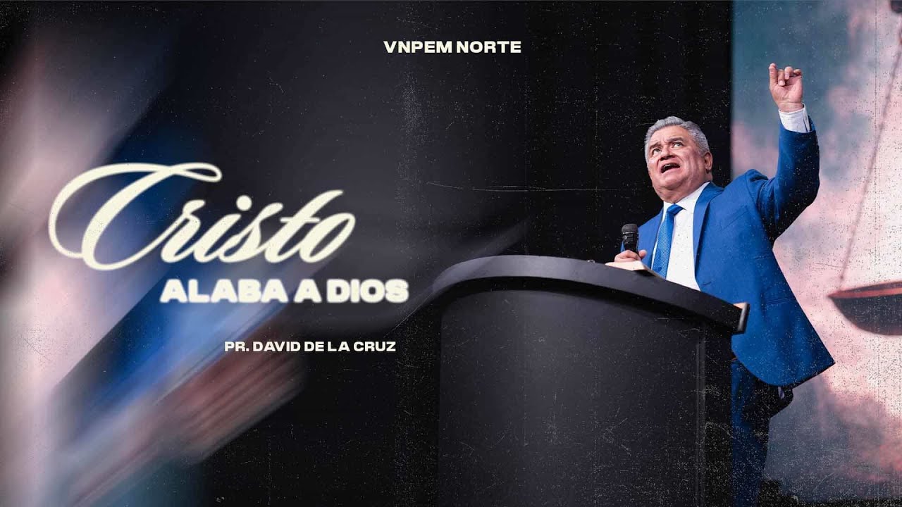 Cristo alaba a Dios | Pr. David de la Cruz | VNPEM NORTE