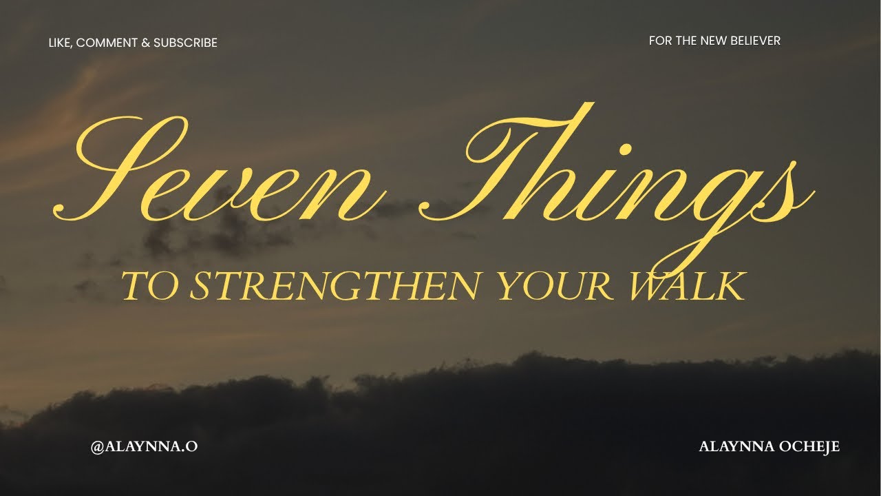 7 things to strengthen Your Walk as a New Believer