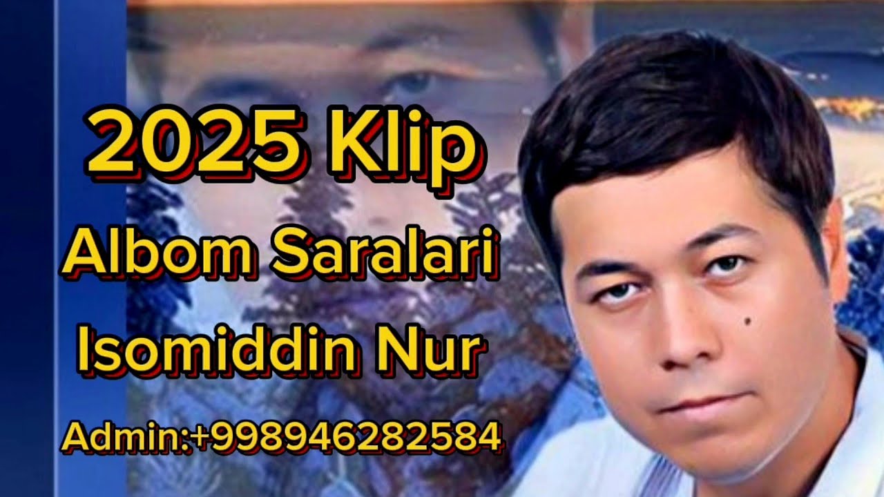Isomiddin Nur 2025 Klip albom saralari