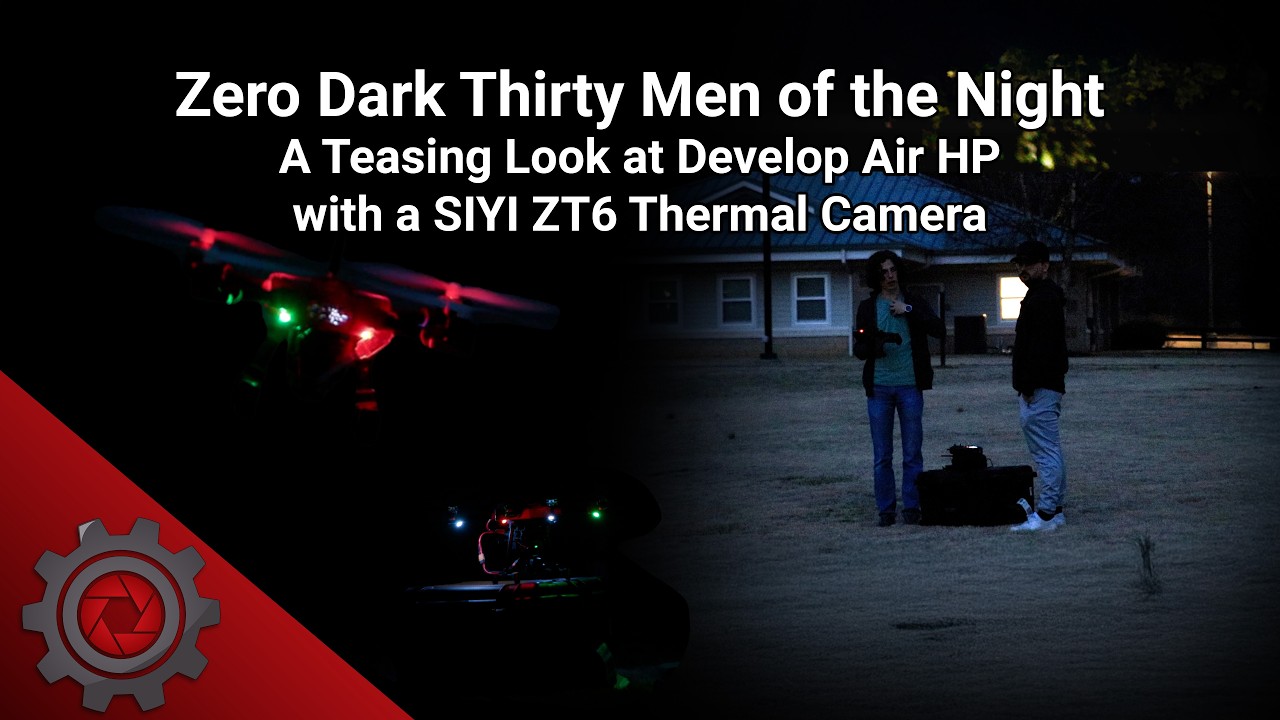 Zero Dark Thirty Men of the Night | A Teasing Look at Develop Air HP with a SIYI ZT6 Thermal Camera