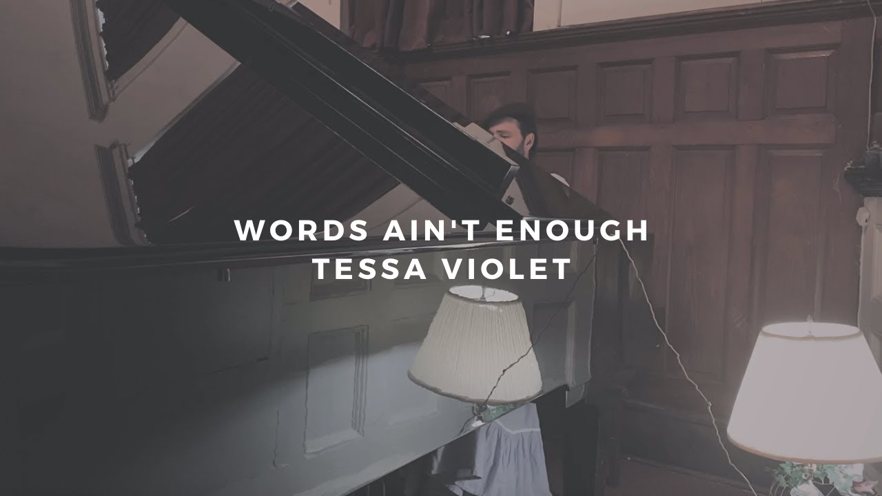 words ain't enough: tessa violet (piano rendition by david ross lawn)