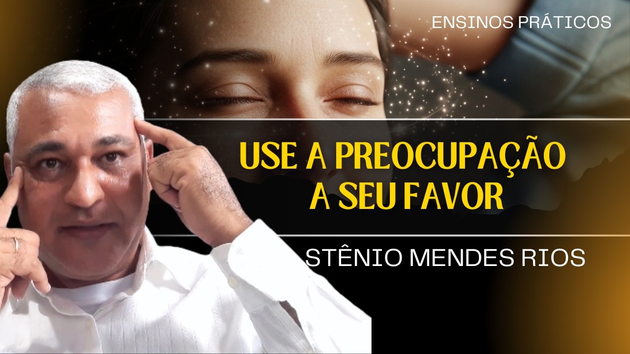 USE A PREOCUPAÇÃO A SEU FAVOR — Transforme Ansiedade em Direção Espiritual