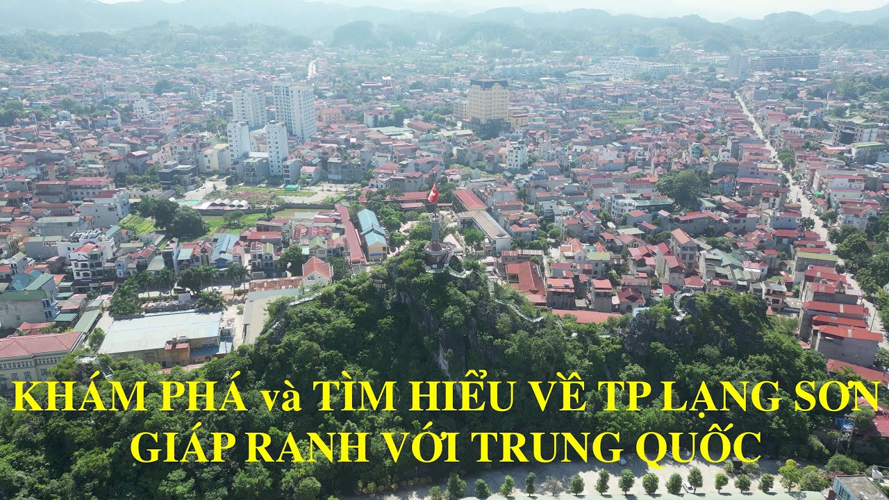 Khám và tìm hiểu TP Lạng Sơn nơi giáp ranh với Trung Quốc