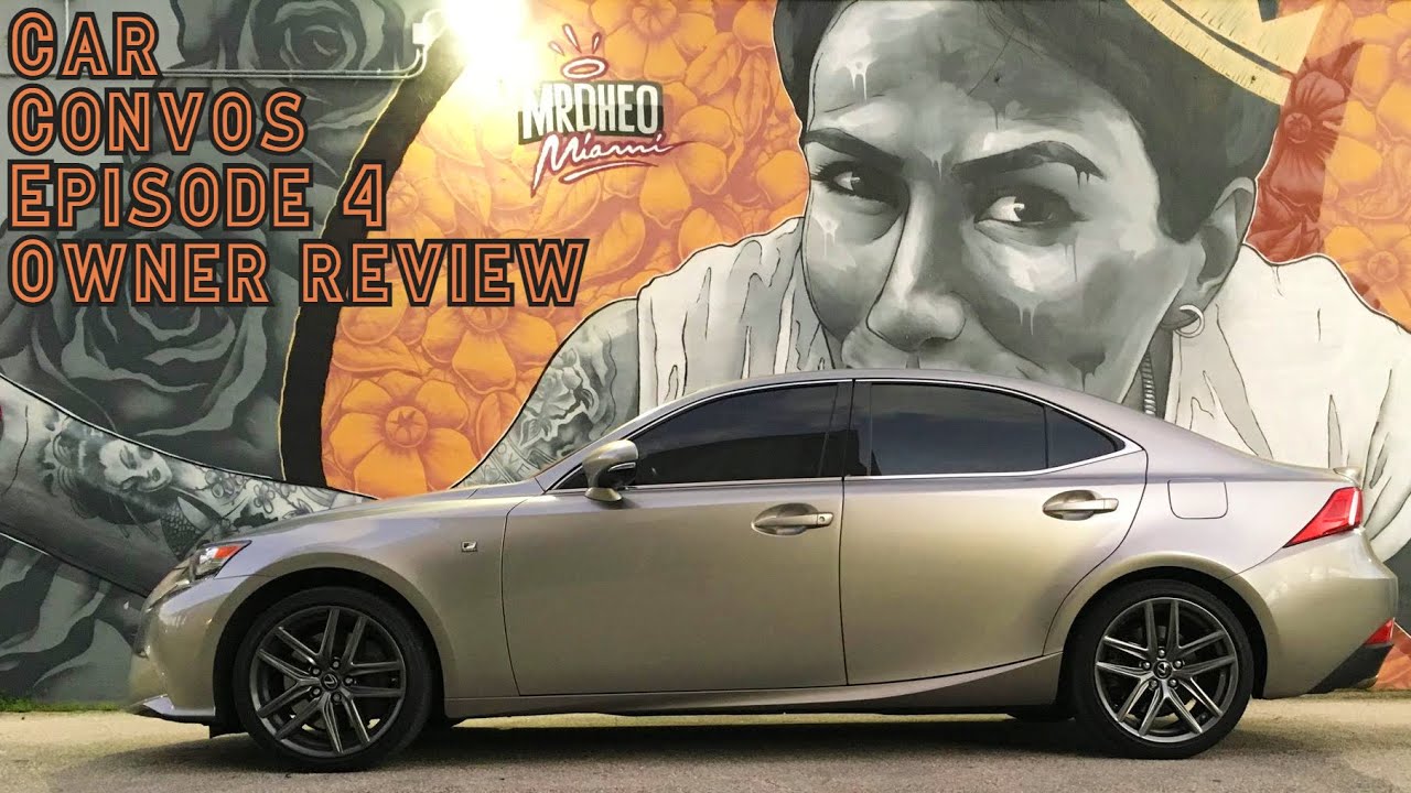 Long-Term Ownership Review 2015 Lexus is 350 F sport. Car Convos EP 4. Reliability, Likes & Dislikes