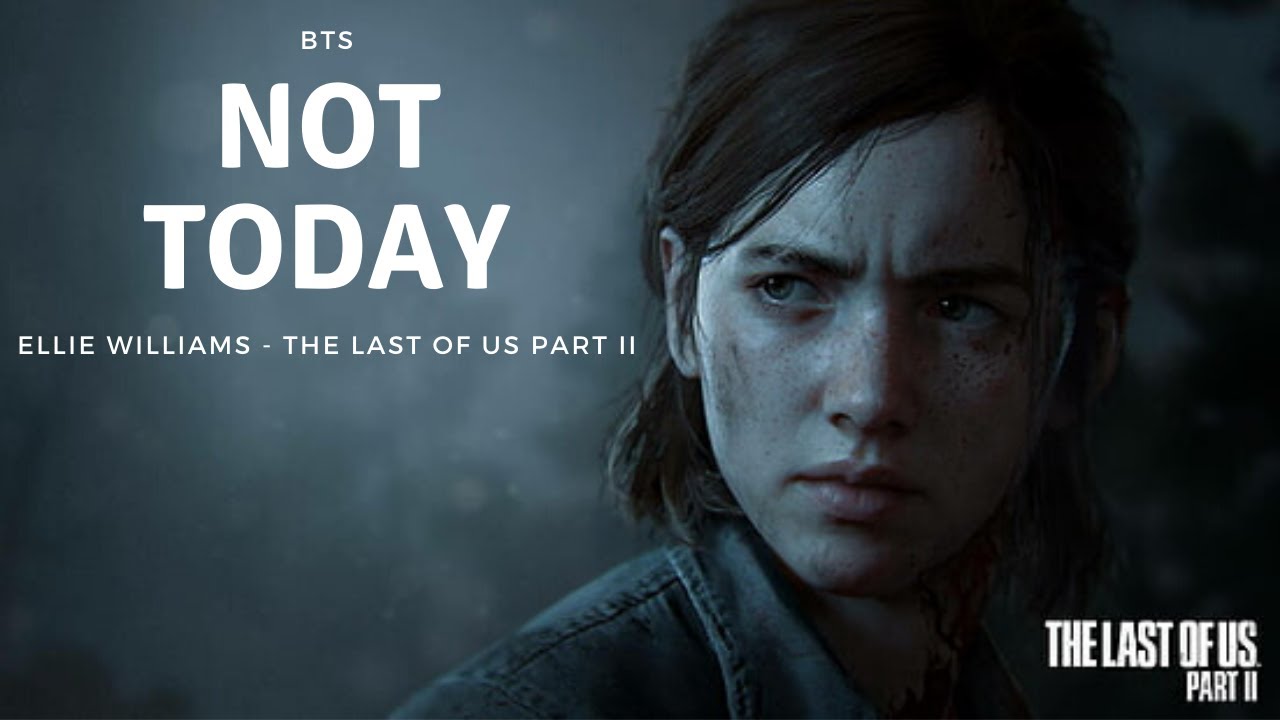 Ellie Williams (The Last of Us part 2) - Not Today (BTS)