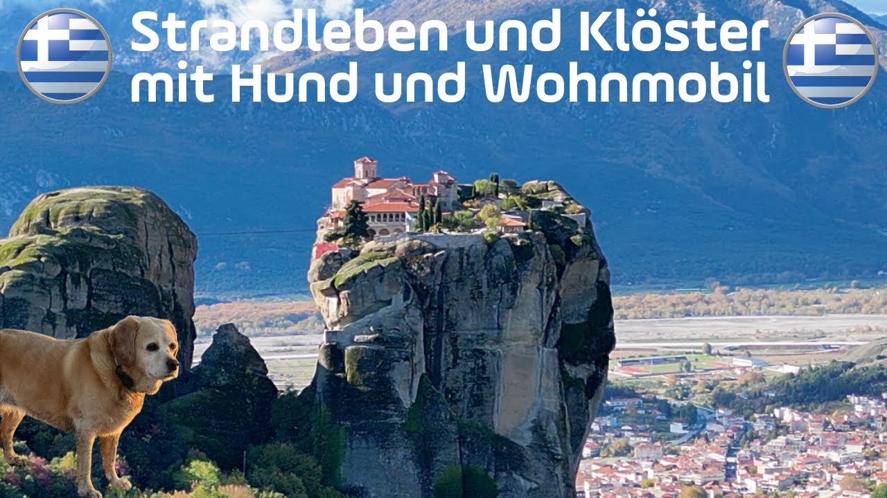 Strandleben und Meteora Klöster mit Hund und Wohnmobil - Diese Lange Reise verändert etwas in uns!