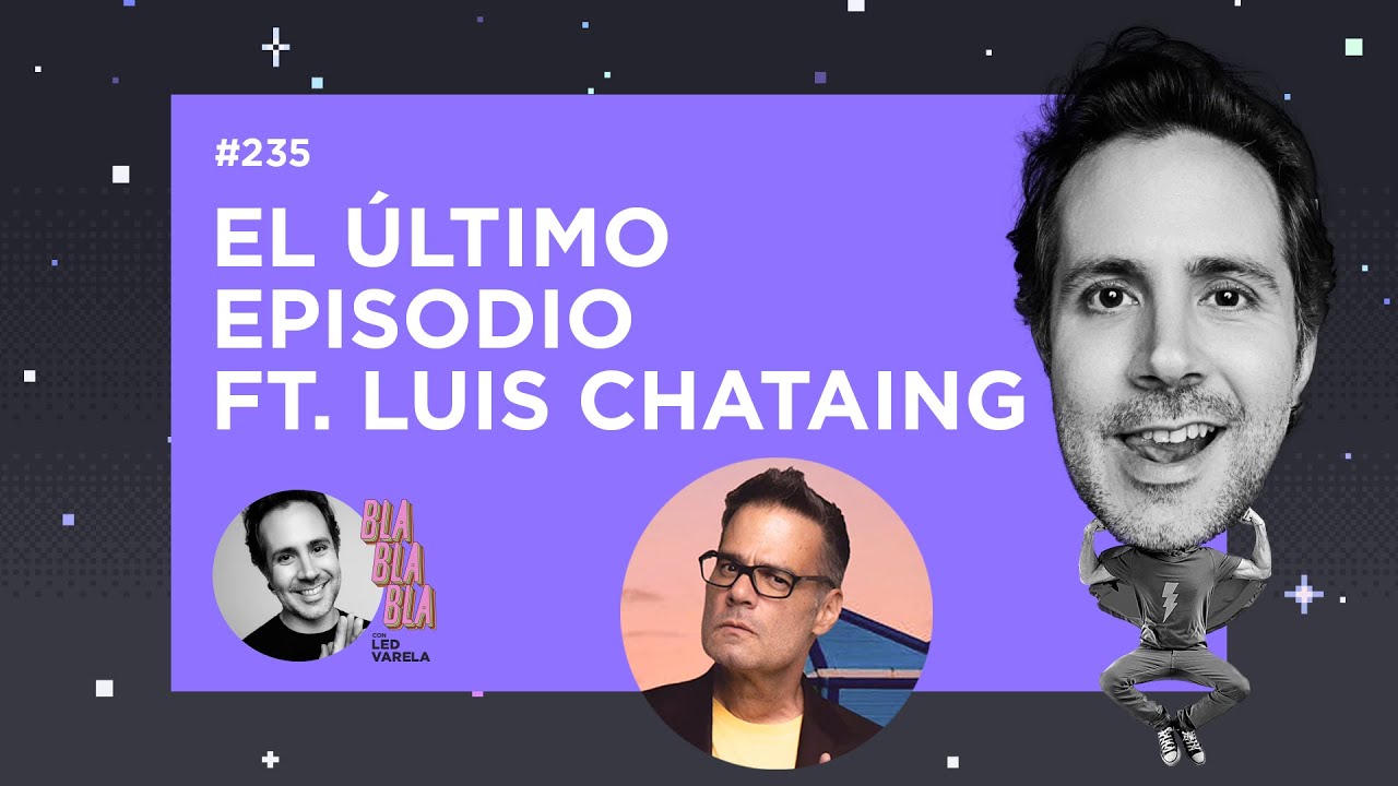 BLA BLA BLA #235 | El último episodio ft. Luis Chataing