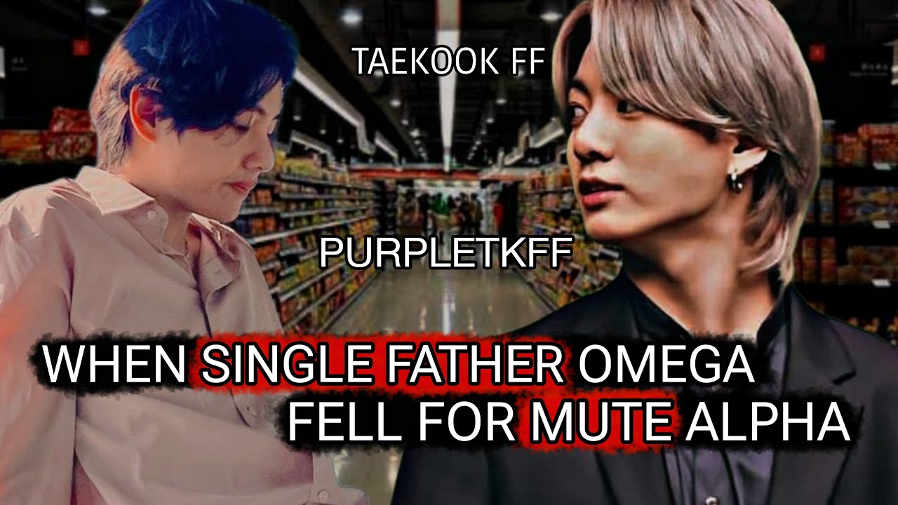 when single father omega fell for mute alpha top jk taekook oneshot #taekookff #vkook #taekook