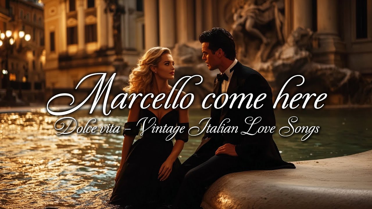 Marcello, Come Here 🌹 | La Dolce Vita Italian Love Songs (Fontana di Trevi)