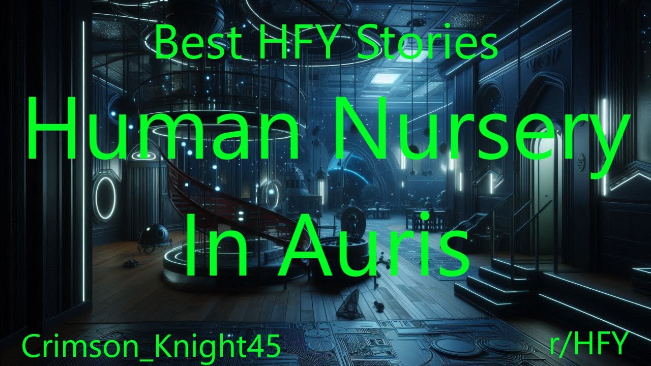 Best HFY Stories: Human Nursery In Auris