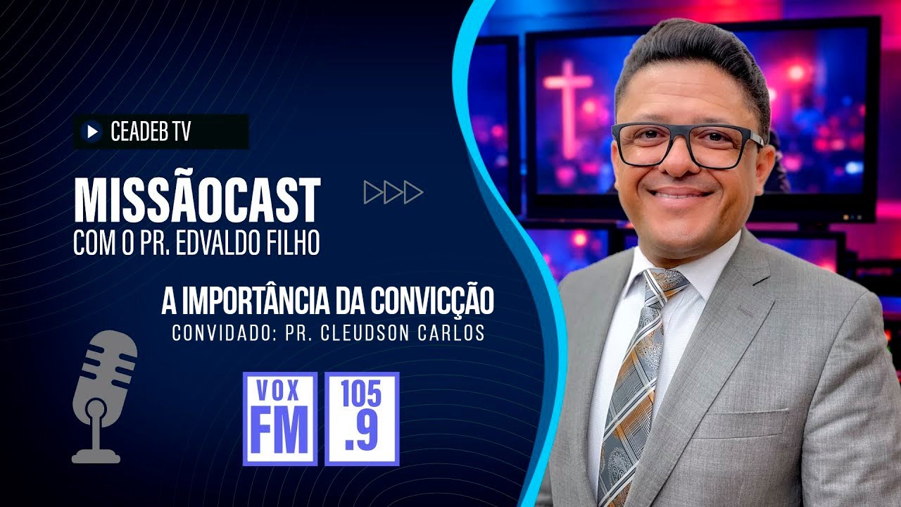 A Importância da Convicção | Missão Cast Pr Edvaldo Filho e Pr Cleudson Carlos