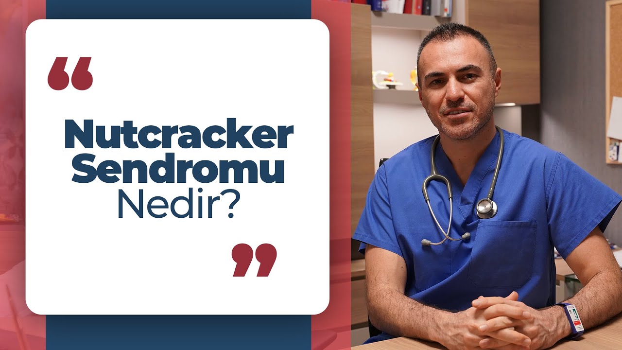 Nutcracker Sendromu Nedir? - PROF. DR. MERT DUMANTEPE