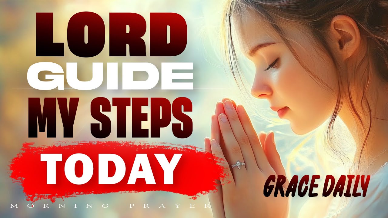 Guide My Steps This Morning | A Prayer to Walk in God’s Will Today | Morning Prayer
