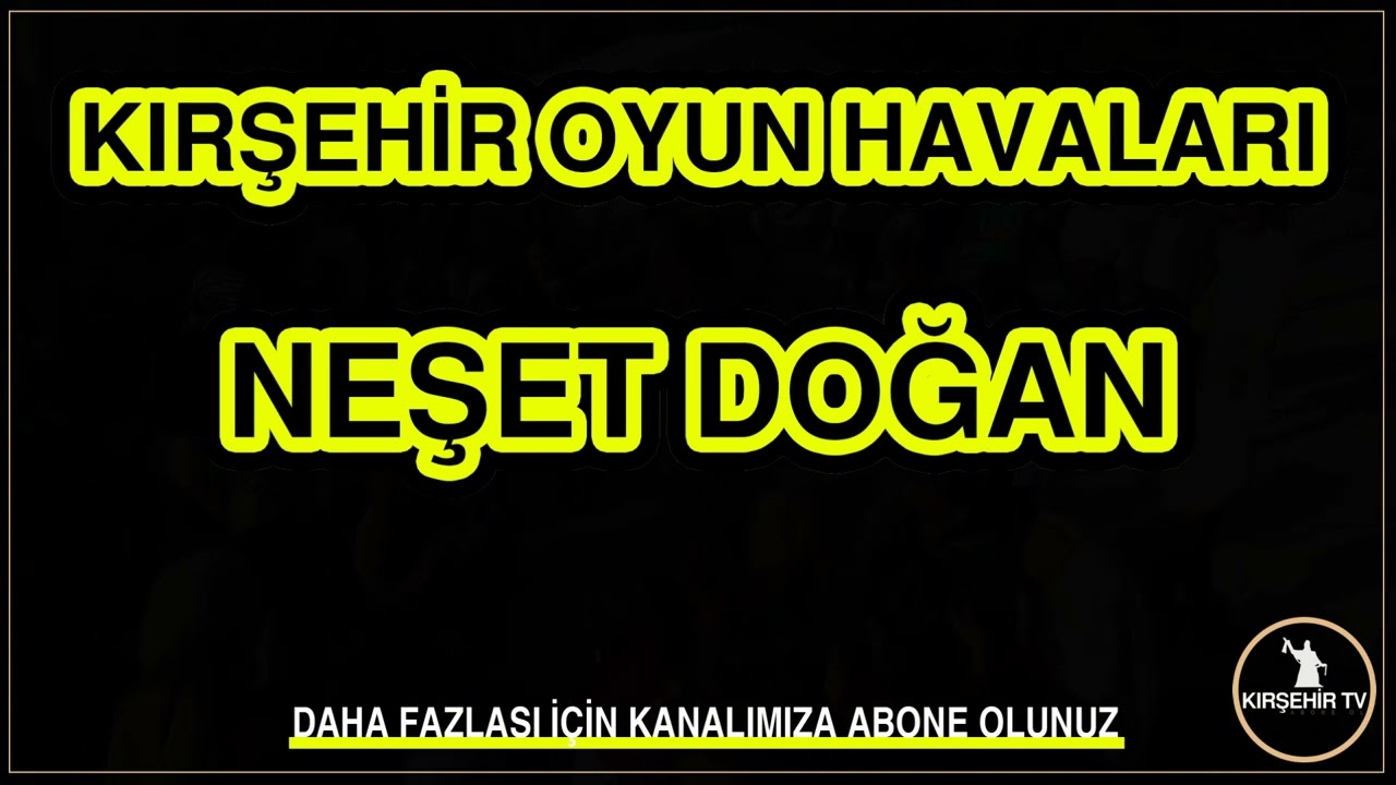 NEŞET DOĞAN   KIRŞEHİR OYUN HAVALARI