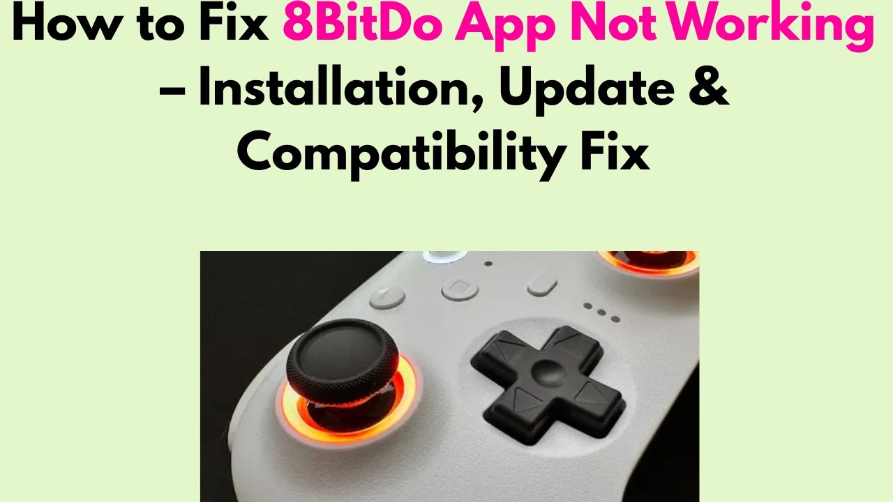 How to Fix 8BitDo App Not Working &ndash; Installation, Update & Compatibility Fix