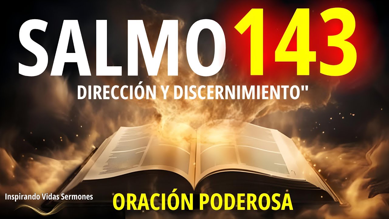 🔥SALMO 143: ORACI&Oacute;N PODEROSA PARA ROMPER ATADURAS Y LIBERAR TU VIDA!
