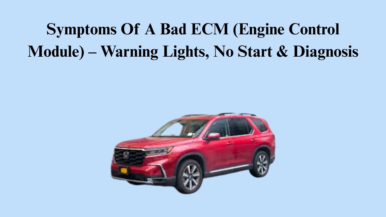 Symptoms Of A Bad ECM (Engine Control Module) – Warning Lights, No Start & Diagnosis