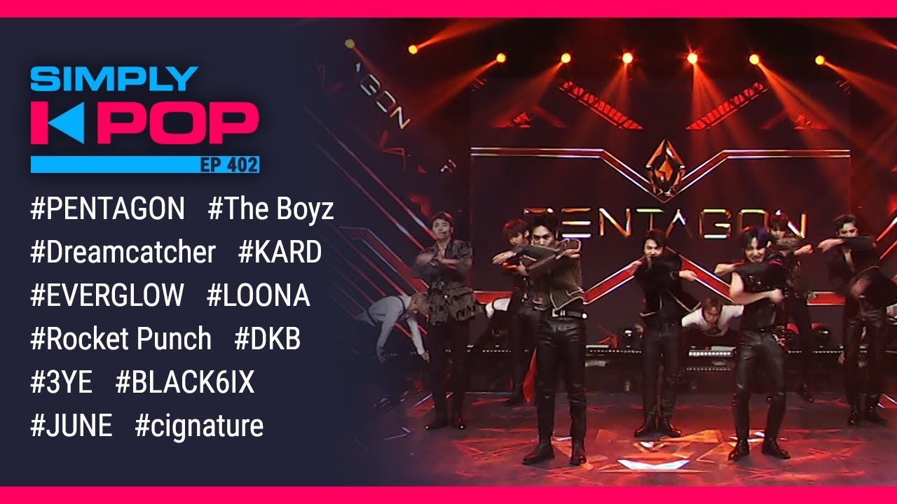 [Simply K-Pop] Ep.402 – PENTAGON, THE BOYZ, EVERGLOW, Dreamcatcher, KARD