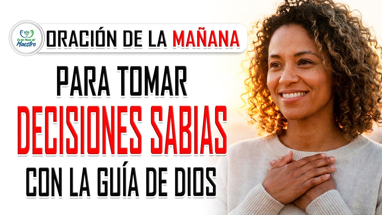 Oraci&oacute;n de la MA&Ntilde;ANA para tomar decisiones sabias con la gu&iacute;a de Dios