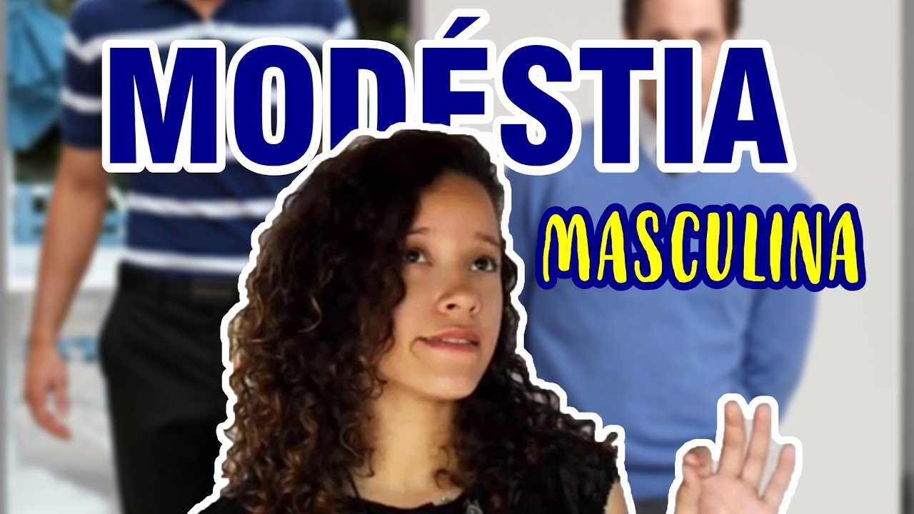 MODÉSTIA MASCULINA EXISTE? | #ExalandoModéstia